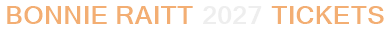 Bonnie Raitt 2027 Tickets